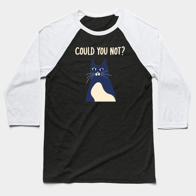 Could You Not? Baseball T-Shirt by Yourex